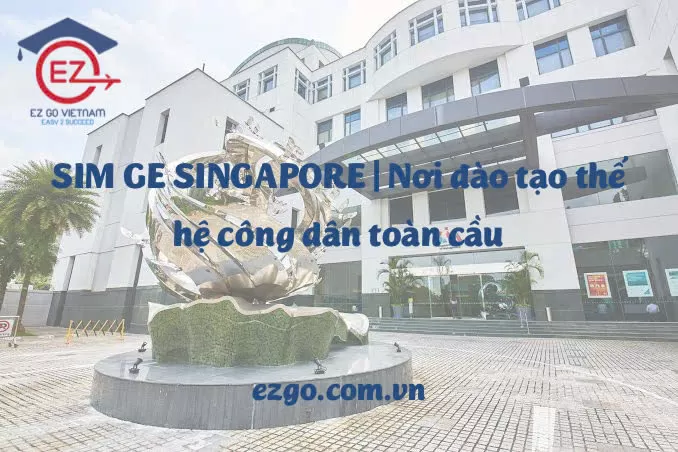 SIM Singapore – Nơi đào tạo thế hệ công dân toàn cầu